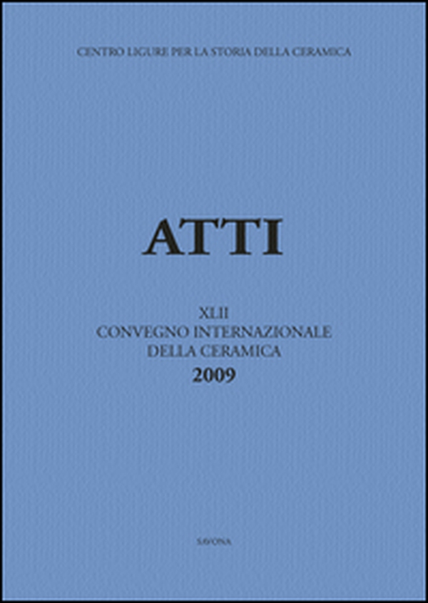 Fornaci. Tecnologie e produzione della ceramica in età medievale e moderna. Atti del 42° Convegno... (Savona, 29-30 maggio 2009). Ediz. italiana, spagnola e francese - Librerie.coop Fornaci. Tecnologie e produzione della ceramica in età medievale e moderna. Atti del 42° Convegno... (Savona, 29-30 maggio 2009). Ediz. italiana, spagnola e francese - Librerie.coop