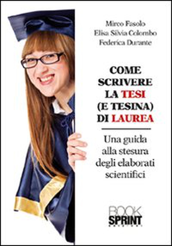 Come scrivere la tesi (e tesina) di laurea. Una guida alla stesura degli elaborati scientifici - Librerie.coop Come scrivere la tesi (e tesina) di laurea. Una guida alla stesura degli elaborati scientifici - Librerie.coop