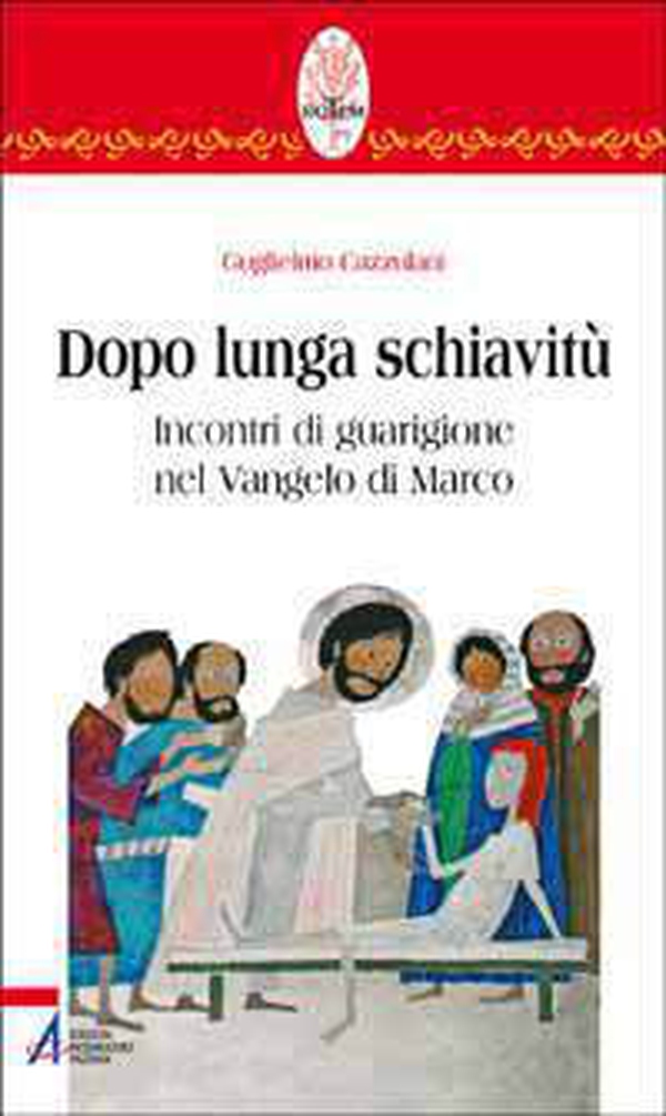 Dopo lunga schiavitù. Incontri di guarigione nel Vangelo di Marco - Librerie.coop Dopo lunga schiavitù. Incontri di guarigione nel Vangelo di Marco - Librerie.coop