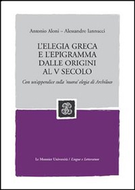 L'elegia greca e l'epigramma dalle origini al V secolo. Con un'appendice sulla 'nuova' elegia di Archiloco - Librerie.coop