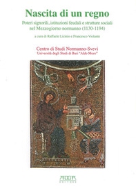 Nascita di un regno. Poteri signorili, istituzioni feudali e strutture sociali nel Mmezzogiorno normanno (1130-1194) - Librerie.coop
