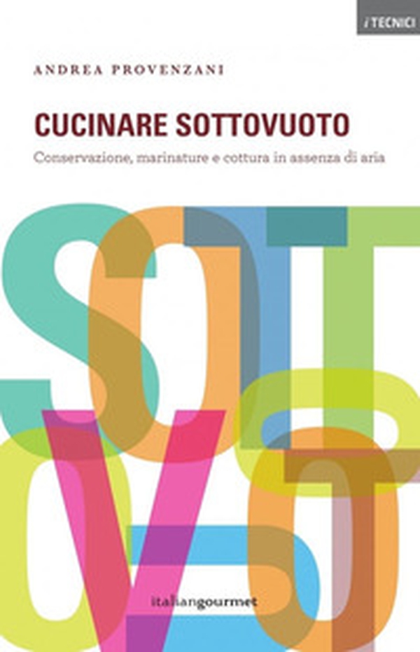 Cucinare sottovuoto. Conservazione, marinature e cottura in assenza di aria - Librerie.coop Cucinare sottovuoto. Conservazione, marinature e cottura in assenza di aria - Librerie.coop