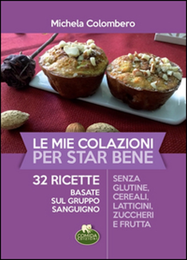 Le mie colazioni per star bene. 32 ricette basate sul gruppo sanguigno - Librerie.coop Le mie colazioni per star bene. 32 ricette basate sul gruppo sanguigno - Librerie.coop