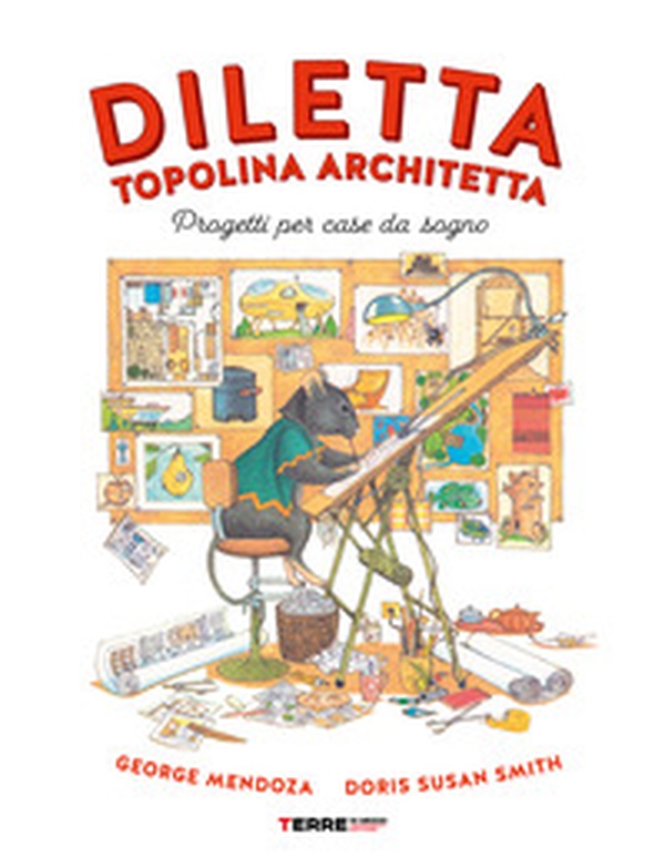 Diletta, topolina architetta. Progetti per case da sogno - Librerie.coop Diletta, topolina architetta. Progetti per case da sogno - Librerie.coop