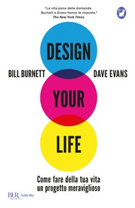 Design your life. Come fare della tua vita un progetto meraviglioso - Librerie.coop
