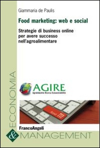 Food marketing: web e social. Strategie di business online per avere successo nell'agroalimentare - Librerie.coop