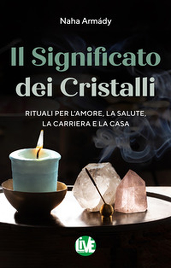 Il significato dei cristalli. Rituali per l'amore, la salute, la carriera e la casa - Librerie.coop Il significato dei cristalli. Rituali per l'amore, la salute, la carriera e la casa - Librerie.coop