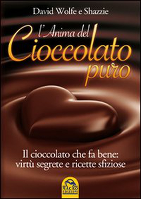 L'anima del cioccolato puro. Il cioccolato che fa bene: virtù segrete e ricette sfiziose - Librerie.coop L'anima del cioccolato puro. Il cioccolato che fa bene: virtù segrete e ricette sfiziose - Librerie.coop