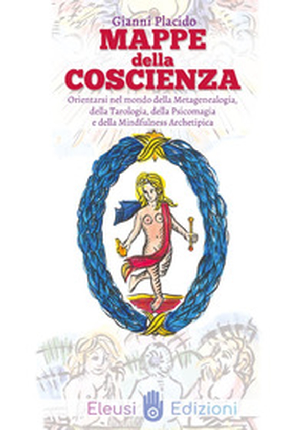 Mappe della coscienza. Orientarsi nel mondo della metagenealogia, della tarologia, della psicomagia e della mindfulness archetipica - Librerie.coop Mappe della coscienza. Orientarsi nel mondo della metagenealogia, della tarologia, della psicomagia e della mindfulness archetipica - Librerie.coop