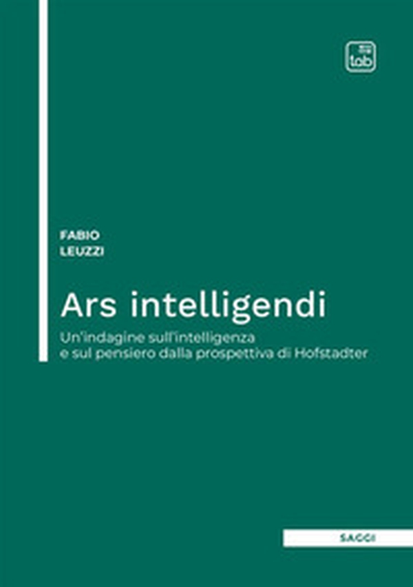 Ars intelligendi. Un'indagine sull'intelligenza e sul pensiero dalla prospettiva di Hofstadter - Librerie.coop Ars intelligendi. Un'indagine sull'intelligenza e sul pensiero dalla prospettiva di Hofstadter - Librerie.coop