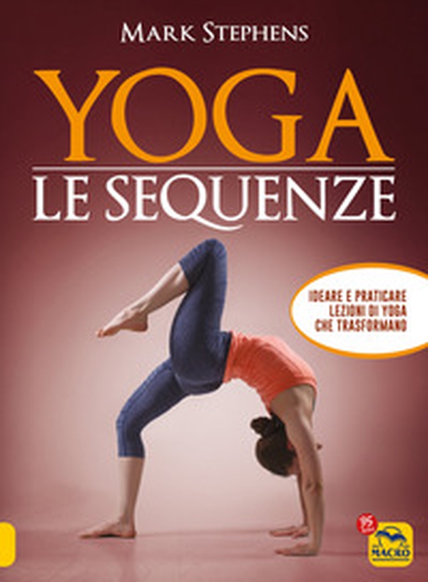Yoga. Le sequenze. Ideare e praticare lezioni di yoga che trasformano - Librerie.coop Yoga. Le sequenze. Ideare e praticare lezioni di yoga che trasformano - Librerie.coop