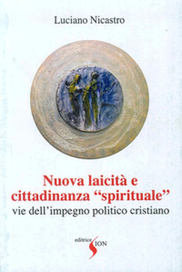 Nuova laicità e cittadinanza «spirituale». Vie dell'impegno politico cristiano - Librerie.coop Nuova laicità e cittadinanza «spirituale». Vie dell'impegno politico cristiano - Librerie.coop