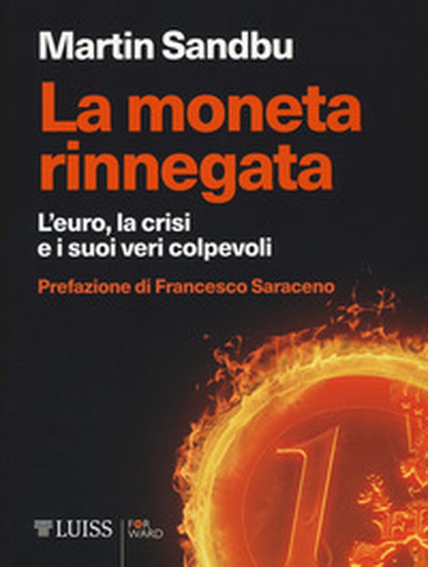 La moneta rinnegata. L'Euro, la crisi e i suoi veri colpevoli - Librerie.coop La moneta rinnegata. L'Euro, la crisi e i suoi veri colpevoli - Librerie.coop