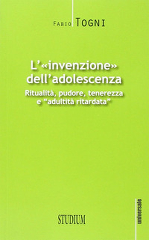 L'invenzione dell'adolescenza. Ritualità, pudore, tenerezza e "adultità ritardata" - Librerie.coop L'invenzione dell'adolescenza. Ritualità, pudore, tenerezza e "adultità ritardata" - Librerie.coop