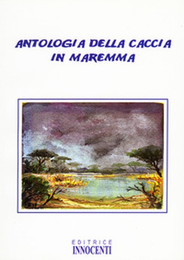 Antologia della caccia in Maremma - Librerie.coop Antologia della caccia in Maremma - Librerie.coop