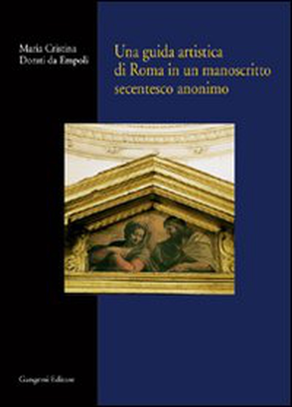 Una guida artistica di Roma in un manoscritto secentesco anonimo - Librerie.coop Una guida artistica di Roma in un manoscritto secentesco anonimo - Librerie.coop