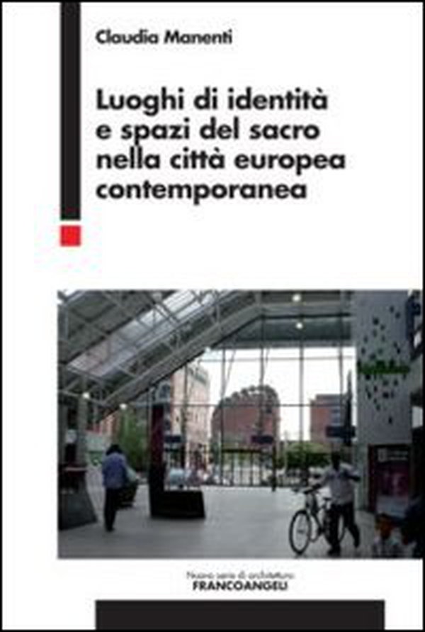 Luoghi di identità e spazi del sacro nella città europea contemporanea - Librerie.coop Luoghi di identità e spazi del sacro nella città europea contemporanea - Librerie.coop