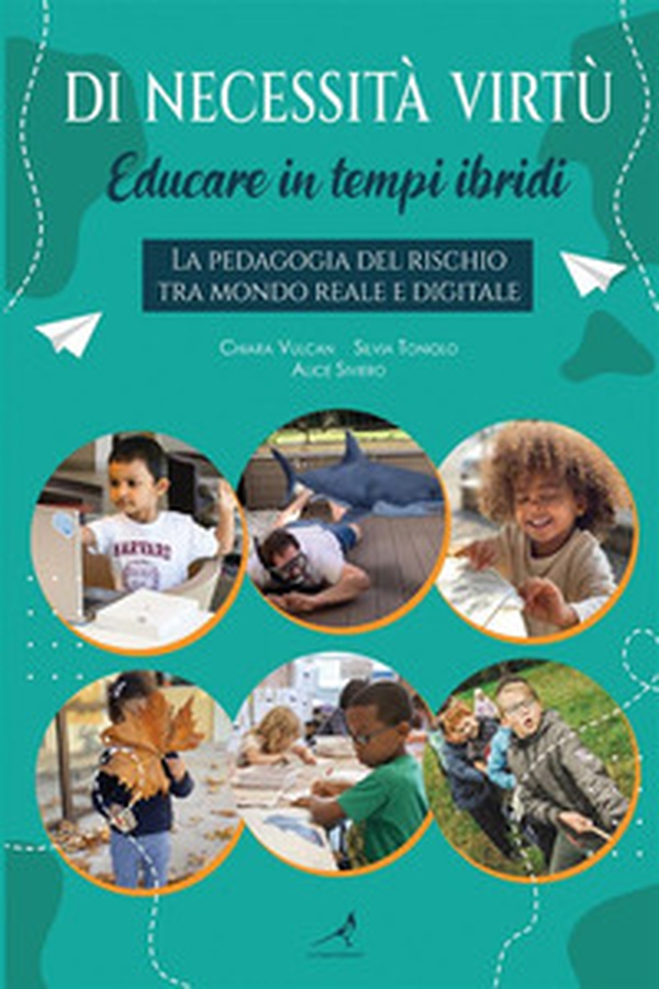 Di necessità virtù. Educare in tempi ibridi. La pedagogia del rischio tra mondo reale e digitale - Librerie.coop Di necessità virtù. Educare in tempi ibridi. La pedagogia del rischio tra mondo reale e digitale - Librerie.coop