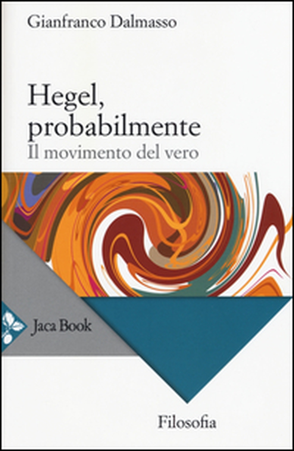 Hegel, probabilmente. Il movimento del vero - Librerie.coop Hegel, probabilmente. Il movimento del vero - Librerie.coop