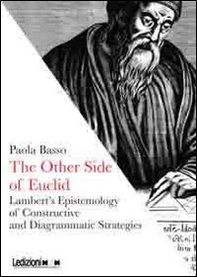 The other side of Euclid. Lambert's epistemology of constructive and diagrammatic strategies - Librerie.coop