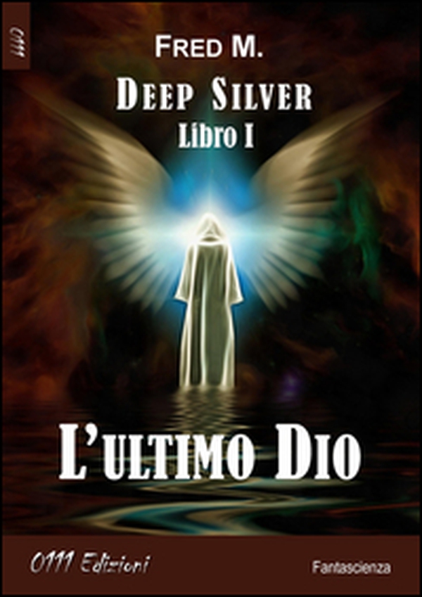L'ultimo Dio. Deep silver - Vol. 1 - Librerie.coop L'ultimo Dio. Deep silver - Vol. 1 - Librerie.coop