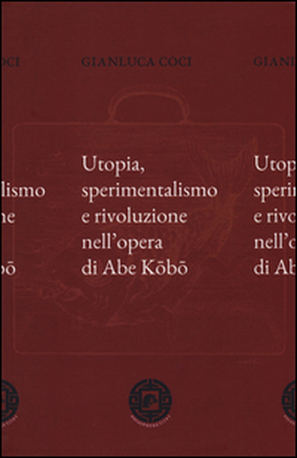 Utopia, sperimentalismo e rivoluzione nell'opera di Abe Kobo - Librerie.coop Utopia, sperimentalismo e rivoluzione nell'opera di Abe Kobo - Librerie.coop