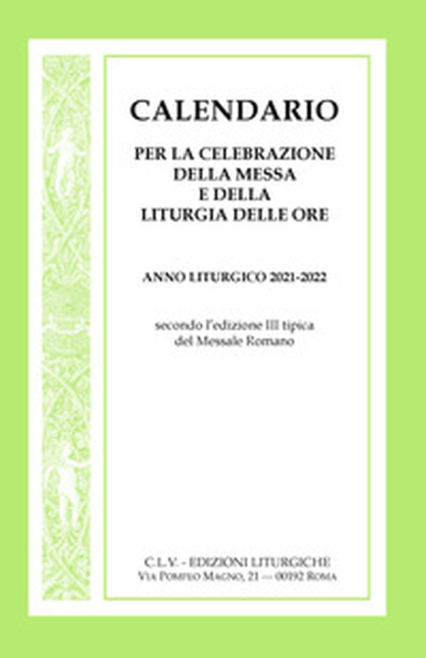 Calendario per la celebrazione della Messa e della Liturgia delle Ore. Anno liturgico 2021-2022, secondo l'edizione III tipica del Messale Romano - Librerie.coop Calendario per la celebrazione della Messa e della Liturgia delle Ore. Anno liturgico 2021-2022, secondo l'edizione III tipica del Messale Romano - Librerie.coop