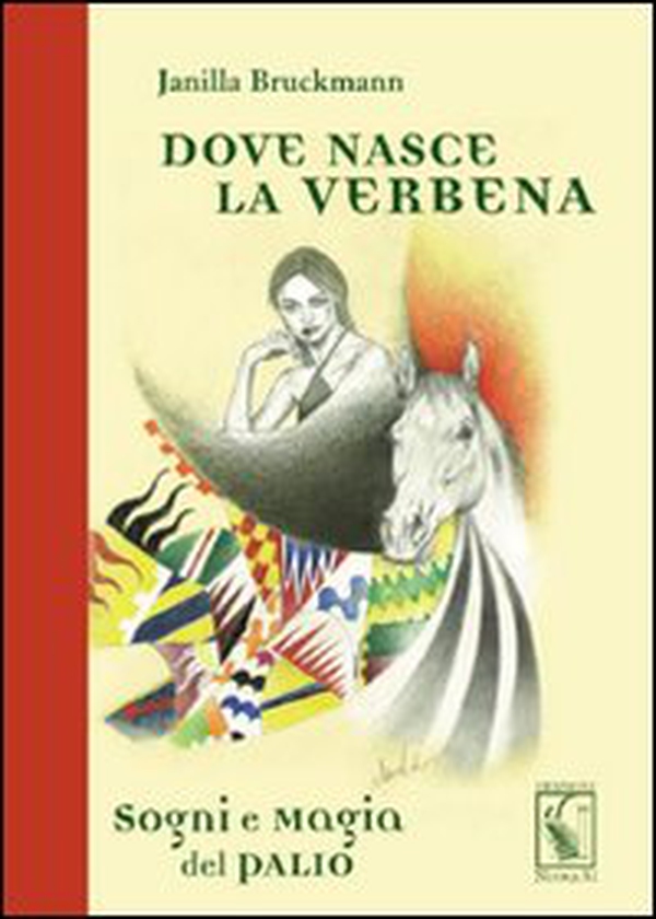 Dove nasce la verbena. Sogni e magia del Palio - Librerie.coop Dove nasce la verbena. Sogni e magia del Palio - Librerie.coop