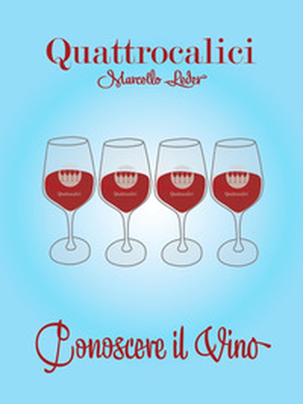 Quattrocalici. Conoscere il vino - Librerie.coop Quattrocalici. Conoscere il vino - Librerie.coop
