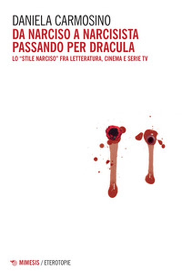Da Narciso a narcisista passando per Dracula. Lo «stile Narciso» fra letteratura, cinema e serie tv - Librerie.coop Da Narciso a narcisista passando per Dracula. Lo «stile Narciso» fra letteratura, cinema e serie tv - Librerie.coop