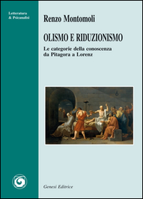 Olismo e riduzionismo. Le categorie della conoscenza da Pitagora a Lorenz - Librerie.coop Olismo e riduzionismo. Le categorie della conoscenza da Pitagora a Lorenz - Librerie.coop