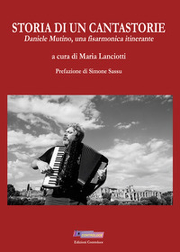 Storia di un cantastorie. Daniele Mutino, una fisarmonica itinerante - Librerie.coop Storia di un cantastorie. Daniele Mutino, una fisarmonica itinerante - Librerie.coop