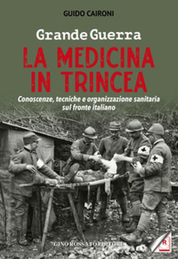 Grande guerra. La medicina in trincea. Conoscenze, tecniche e organizzazione sanitaria sul fronte italiano - Librerie.coop Grande guerra. La medicina in trincea. Conoscenze, tecniche e organizzazione sanitaria sul fronte italiano - Librerie.coop
