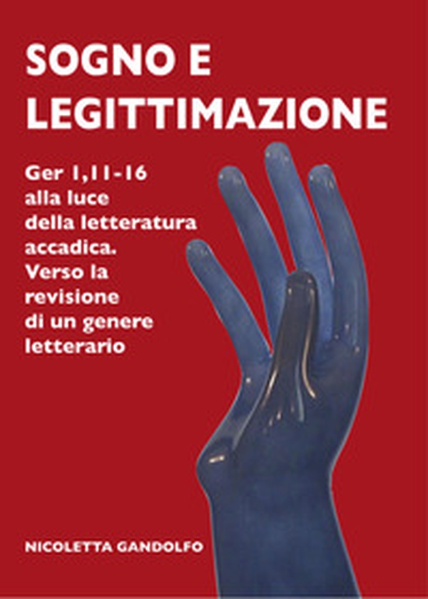 Sogno e legittimazione. Ger 1,11-16 alla luce della letteratura accadica. Verso la revisione di un genere letterario - Librerie.coop Sogno e legittimazione. Ger 1,11-16 alla luce della letteratura accadica. Verso la revisione di un genere letterario - Librerie.coop