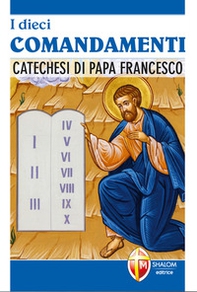 I dieci comandamenti. Catechesi di Papa Francesco - Librerie.coop