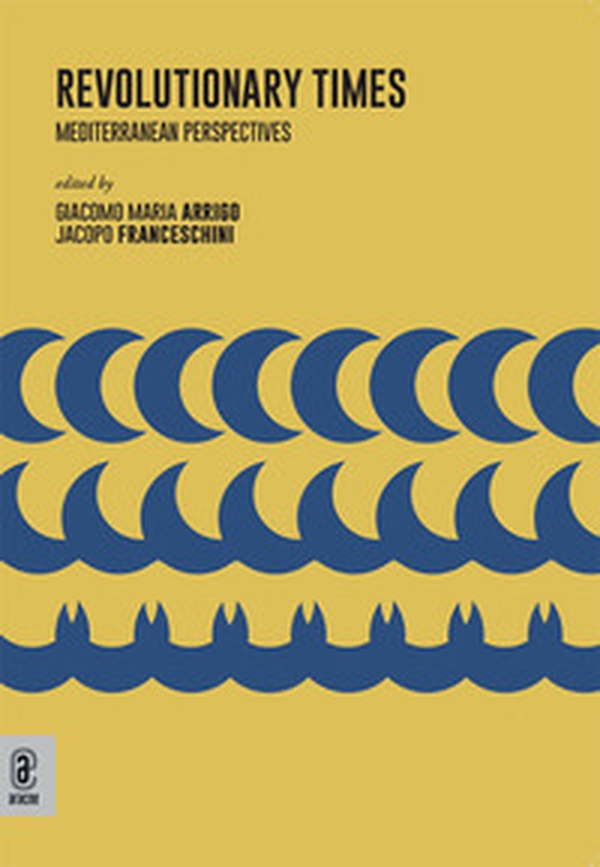 Revolutionary Times. Mediterranean Perspectives - Librerie.coop Revolutionary Times. Mediterranean Perspectives - Librerie.coop