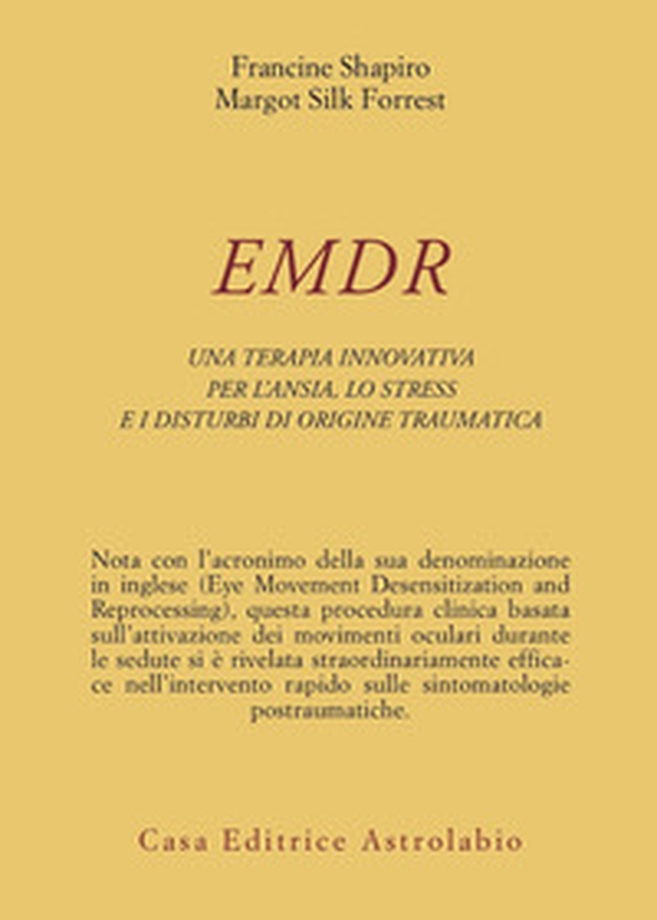 EMDR. Una terapia innovativa per il superamento dell'ansia, dello stress e dei disturbi di origine traumatica - Librerie.coop EMDR. Una terapia innovativa per il superamento dell'ansia, dello stress e dei disturbi di origine traumatica - Librerie.coop