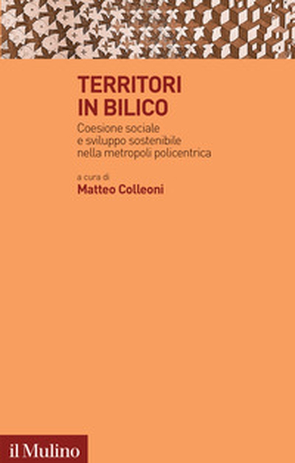 Territori in bilico. Coesione sociale e sviluppo sostenibile nella metropoli policentrica - Librerie.coop Territori in bilico. Coesione sociale e sviluppo sostenibile nella metropoli policentrica - Librerie.coop