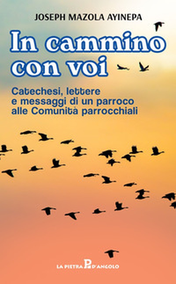 In cammino con voi. Catechesi, lettere e messaggi di un parroco alle Comunità parrocchiali - Librerie.coop In cammino con voi. Catechesi, lettere e messaggi di un parroco alle Comunità parrocchiali - Librerie.coop