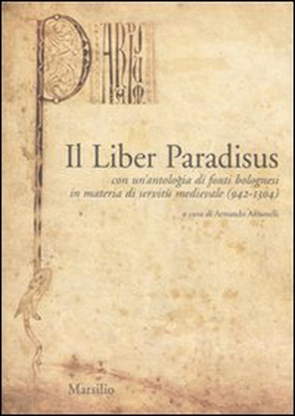Il Liber Paradisus. Con un'antologia di fonti bolognesi in materia di servitù medievale (942-1304) - Librerie.coop Il Liber Paradisus. Con un'antologia di fonti bolognesi in materia di servitù medievale (942-1304) - Librerie.coop