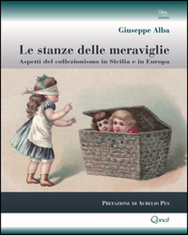 Le stanze delle meraviglie. Aspetti del collezionismo in Sicilia e in Europa - Librerie.coop Le stanze delle meraviglie. Aspetti del collezionismo in Sicilia e in Europa - Librerie.coop