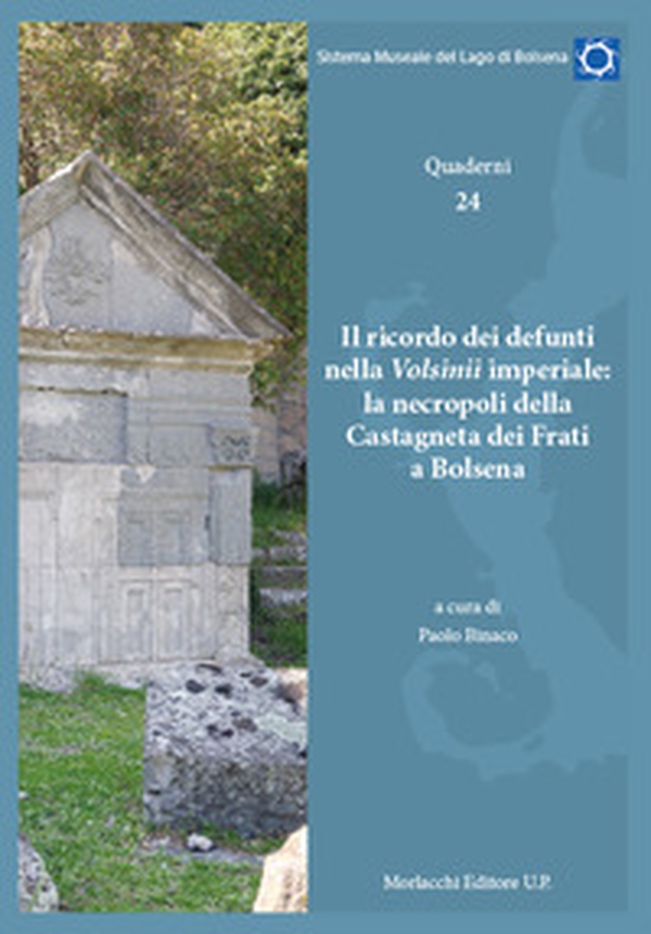 Il ricordo dei defunti nella Volsinii imperiale: la necropoli della Castagneta dei Frati di Bolsena. Quaderni - Librerie.coop Il ricordo dei defunti nella Volsinii imperiale: la necropoli della Castagneta dei Frati di Bolsena. Quaderni - Librerie.coop