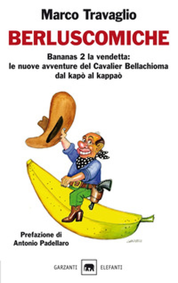 Berluscomiche. Bananas 2 la vendetta: le nuove avventure del Cavalier Bellachioma dal kapò al kappaò - Librerie.coop Berluscomiche. Bananas 2 la vendetta: le nuove avventure del Cavalier Bellachioma dal kapò al kappaò - Librerie.coop