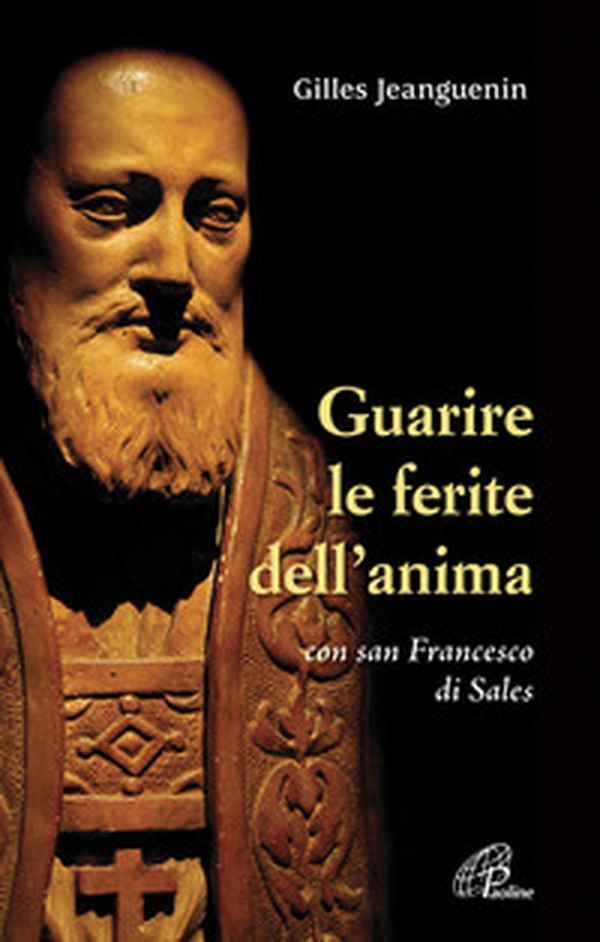 Guarire le ferite dell'anima con San Francesco di Sales - Librerie.coop Guarire le ferite dell'anima con San Francesco di Sales - Librerie.coop