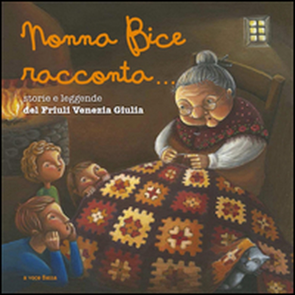 Nonna Bice racconta... storie e leggende del Friuli Venezia Giulia - Librerie.coop Nonna Bice racconta... storie e leggende del Friuli Venezia Giulia - Librerie.coop