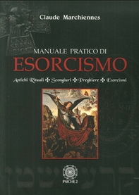 Manuale pratico di esorcismo. Antichi rituali, scongiuri, preghiere, esorcismi - Librerie.coop