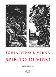 Schialvino & Verna. Spirito di vino. Xilografie. Catalogo della mostra (Milano, 3-19 ottobre 2019) - Librerie.coop