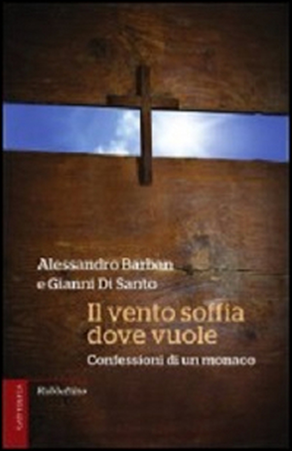 Il vento soffia dove vuole. Confessioni di un monaco - Librerie.coop Il vento soffia dove vuole. Confessioni di un monaco - Librerie.coop