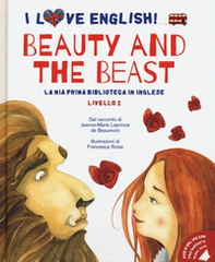 Beauty and the Beast dal racconto di Jeanne-Marie Leprince de Beaumont. Livello 2. Ediz. italiana e inglese - Librerie.coop