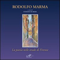 Rodolfo Marma. La poesia nelle strade di Firenze. Catalogo della mostra (Fiesole, 5-20 aprile 2012) - Librerie.coop